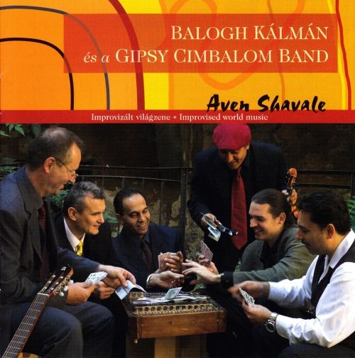 Balogh Kálmán és A Gypsy Cimbalom Band Aven Shavale Kaláka Zenebolt